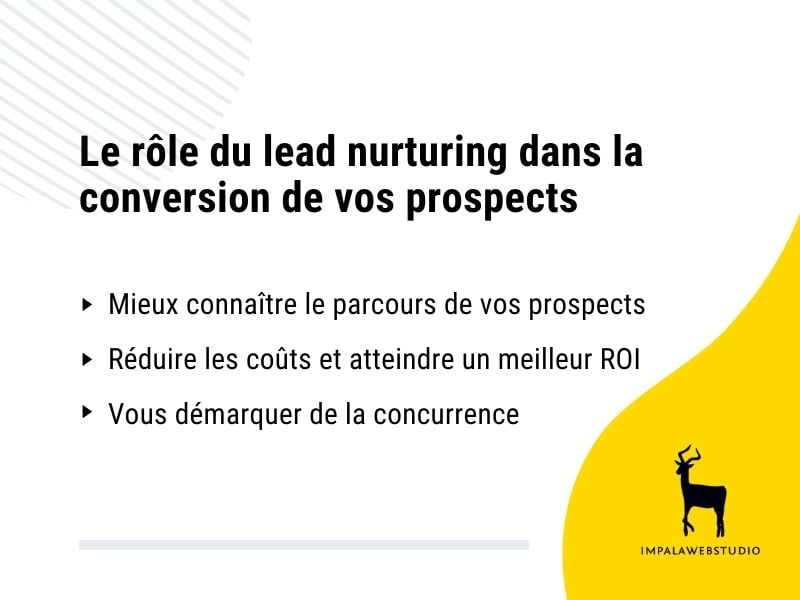 Slide de présentation du rôle du lead nurturing : mieux connaître le parcours de vos prospects, réduire les coûts et atteindre un meilleur ROI, se démarquer de la concurrence.