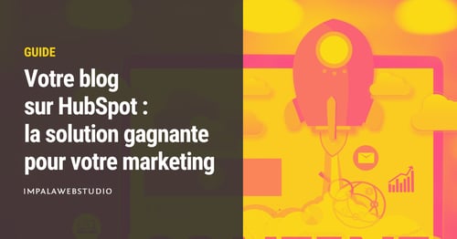 Votre blog sur HubSpot : la solution gagnante pour votre marketing