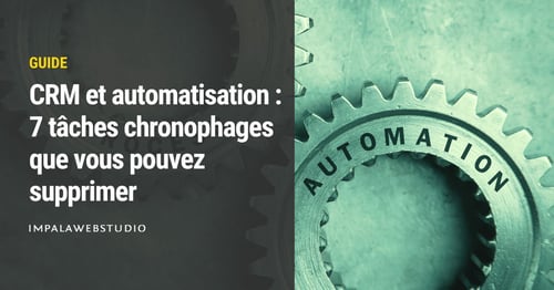 CRM et automatisation :  7 tâches chronophages que vous pouvez supprimer