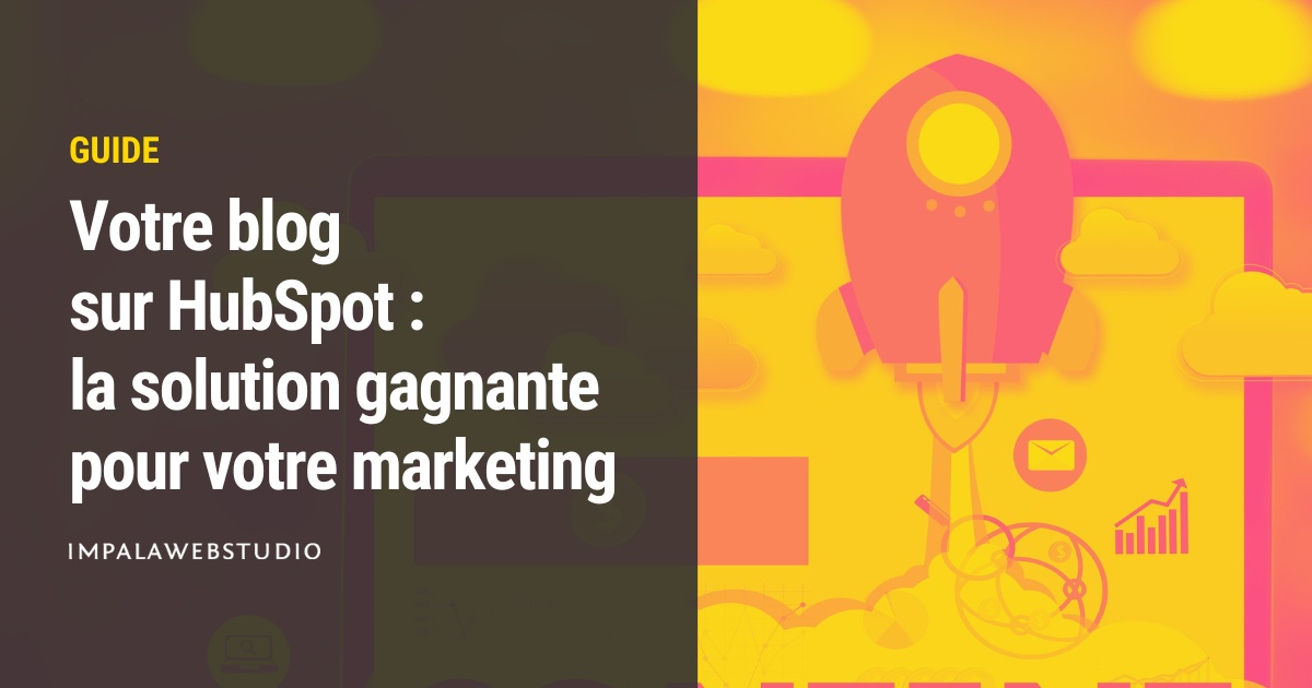 Votre blog sur HubSpot : la solution gagnante pour votre marketing