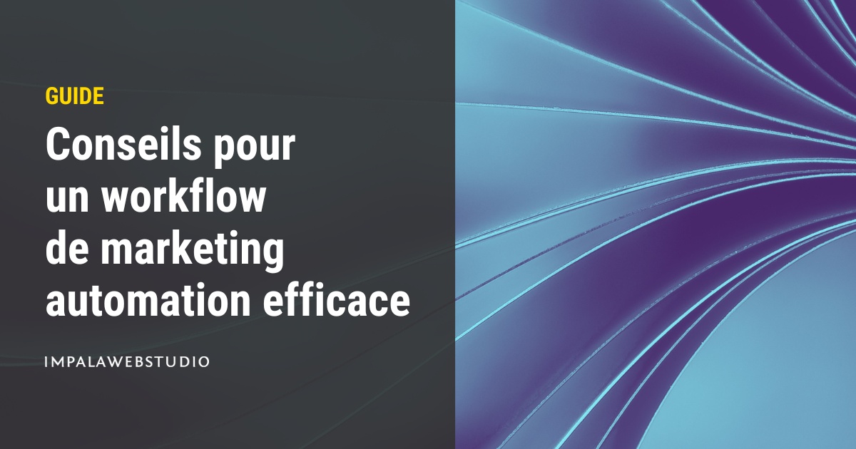 8 conseils pour construire un workflow de marketing automation efficace