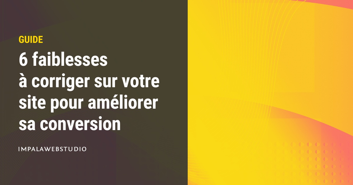 Faiblesses à corriger sur votre site pour améliorer sa conversion