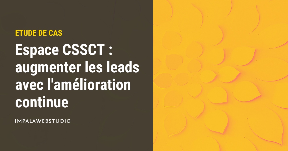 Espace CSSCT : de 0 à 570 leads en 6 mois grâce à l'amélioration continue