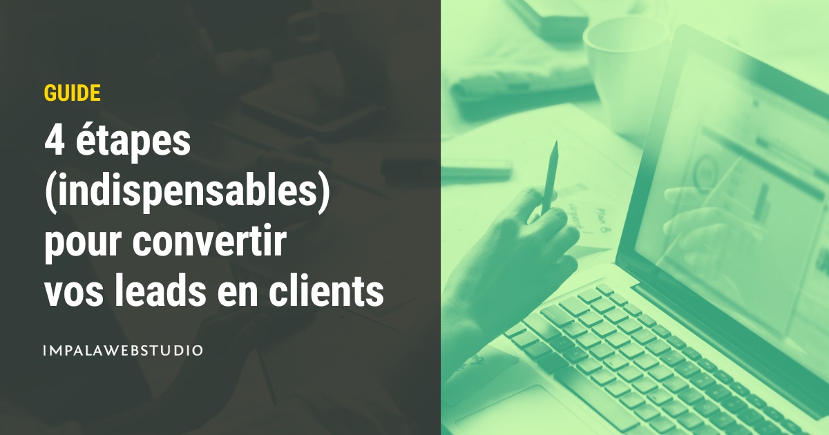 Etapes (indispensables) pour convertir vos leads en clients