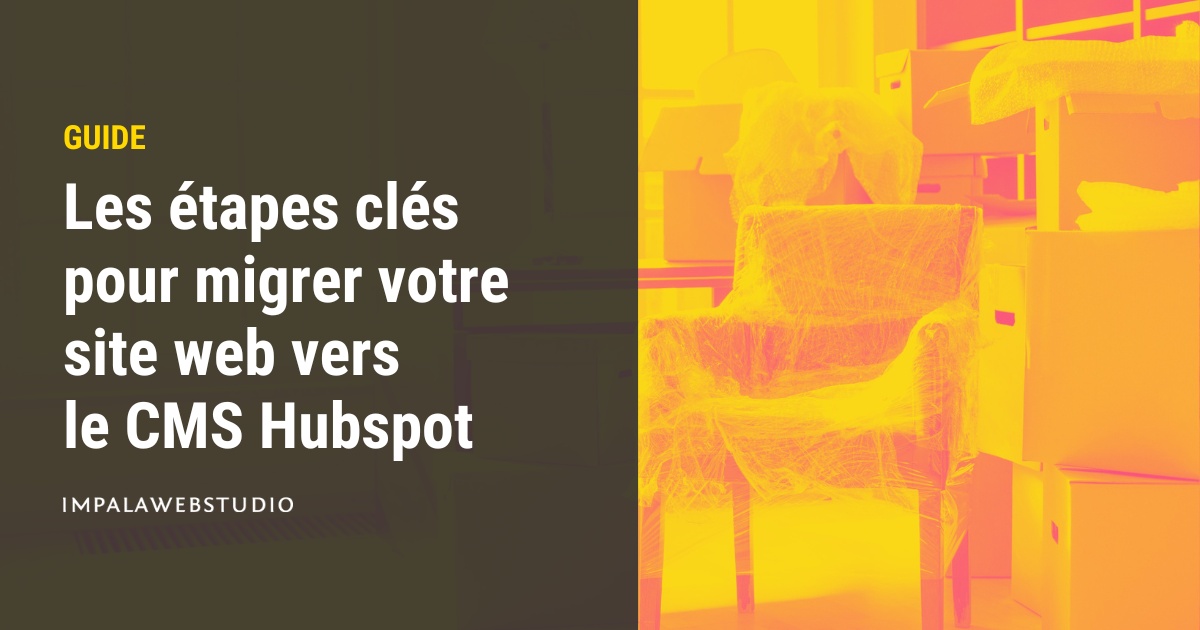 Les étapes clés pour migrer votre site internet vers le CMS Hubspot